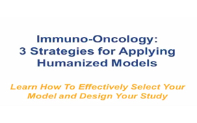 Immuno-Oncology: 3 Strategies for Applying Humanized Models